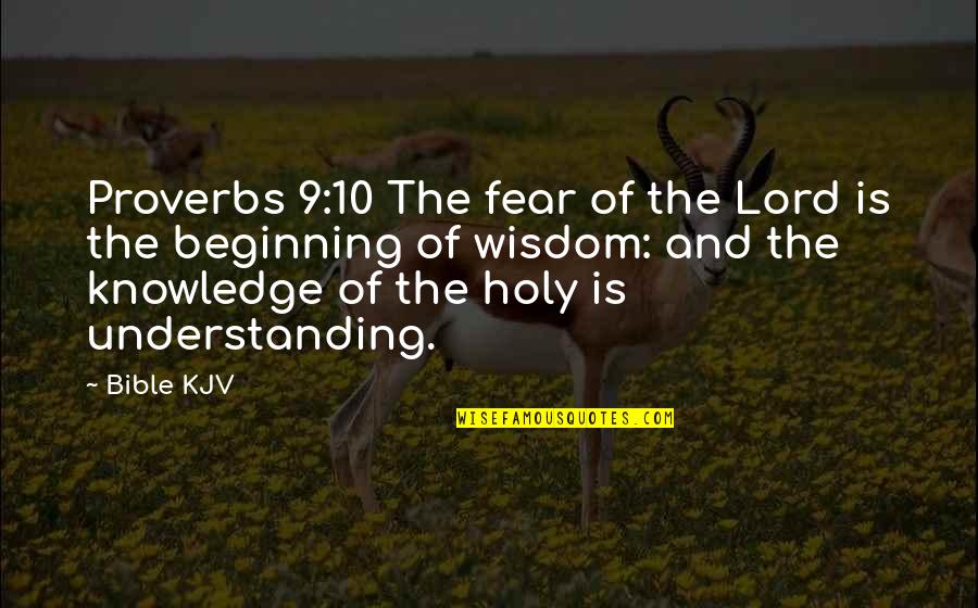 Beginning Inspirational Quotes By Bible KJV: Proverbs 9:10 The fear of the Lord is