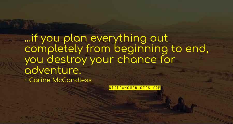 Beginning Inspirational Quotes By Carine McCandless: ...if you plan everything out completely from beginning