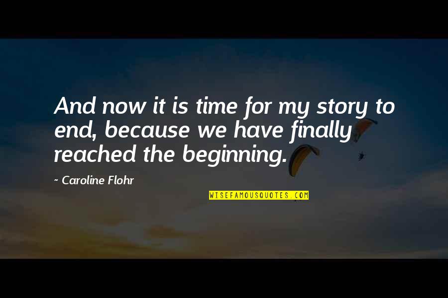 Beginning Inspirational Quotes By Caroline Flohr: And now it is time for my story