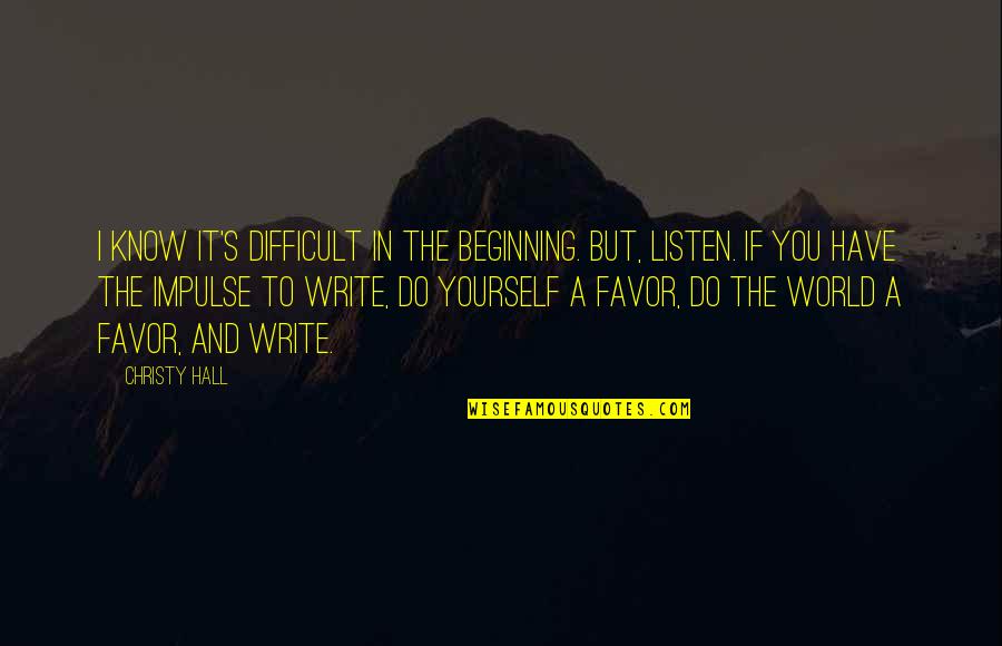 Beginning Inspirational Quotes By Christy Hall: I know it's difficult in the beginning. But,