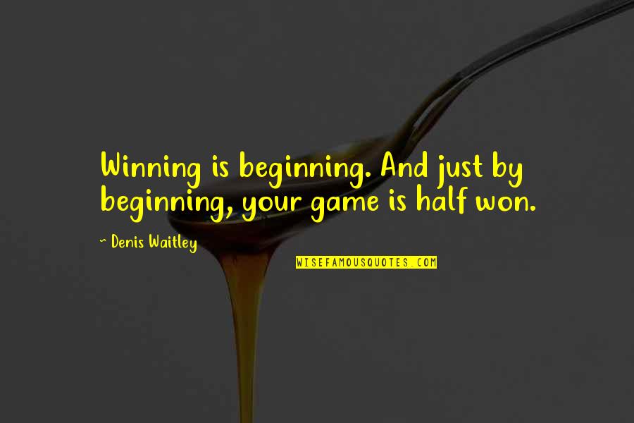 Beginning Inspirational Quotes By Denis Waitley: Winning is beginning. And just by beginning, your
