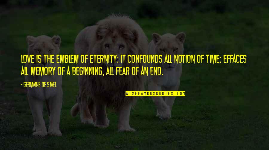 Beginning Inspirational Quotes By Germaine De Stael: Love is the emblem of eternity: it confounds