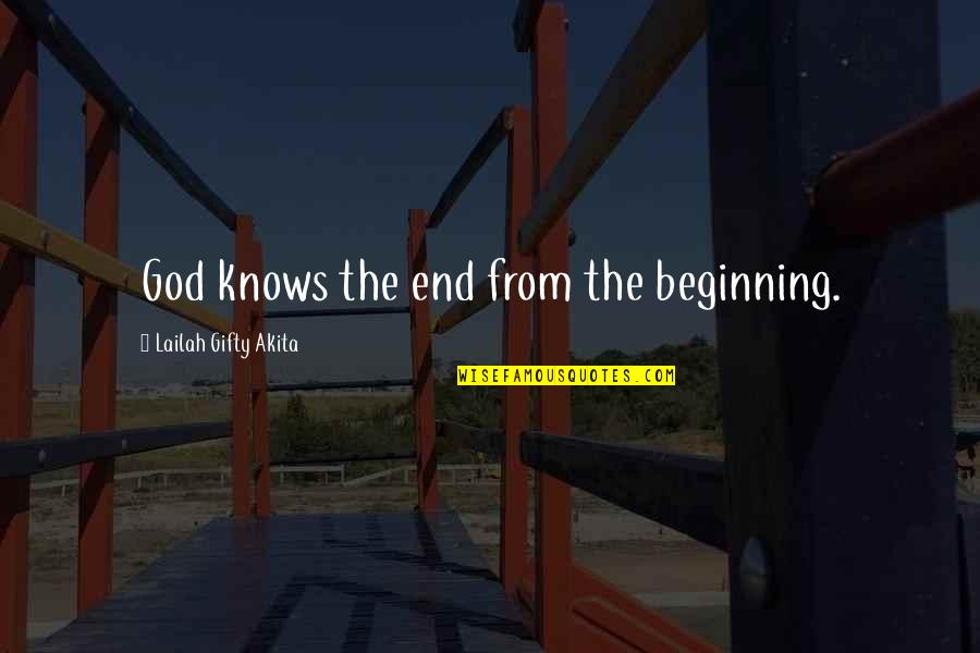 Beginning Inspirational Quotes By Lailah Gifty Akita: God knows the end from the beginning.
