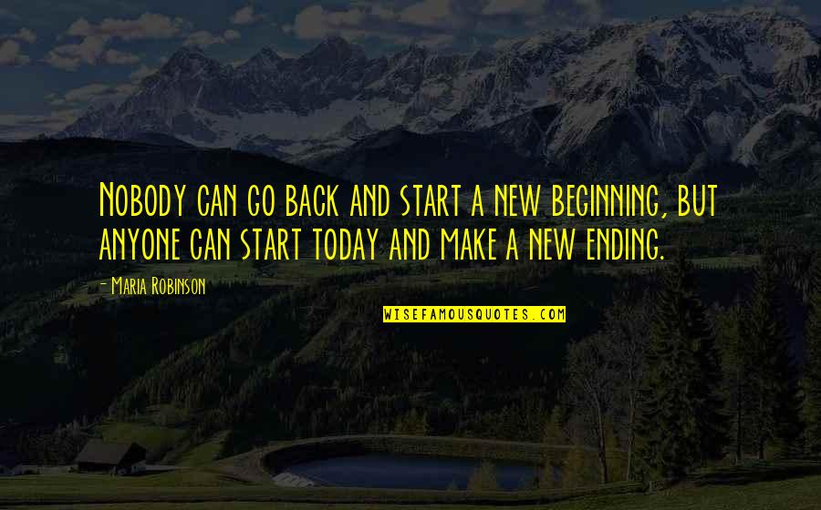 Beginning Inspirational Quotes By Maria Robinson: Nobody can go back and start a new