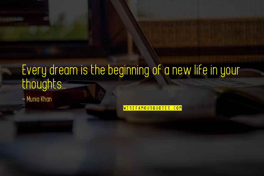 Beginning Inspirational Quotes By Munia Khan: Every dream is the beginning of a new