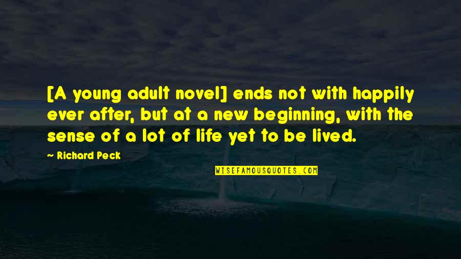 Beginning Inspirational Quotes By Richard Peck: [A young adult novel] ends not with happily