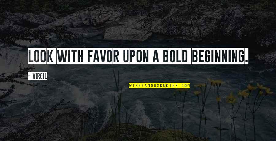 Beginning Inspirational Quotes By Virgil: Look with favor upon a bold beginning.