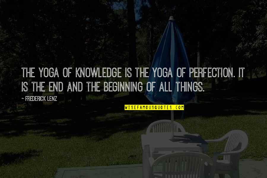 Beginning Is The End Quotes By Frederick Lenz: The yoga of knowledge is the yoga of