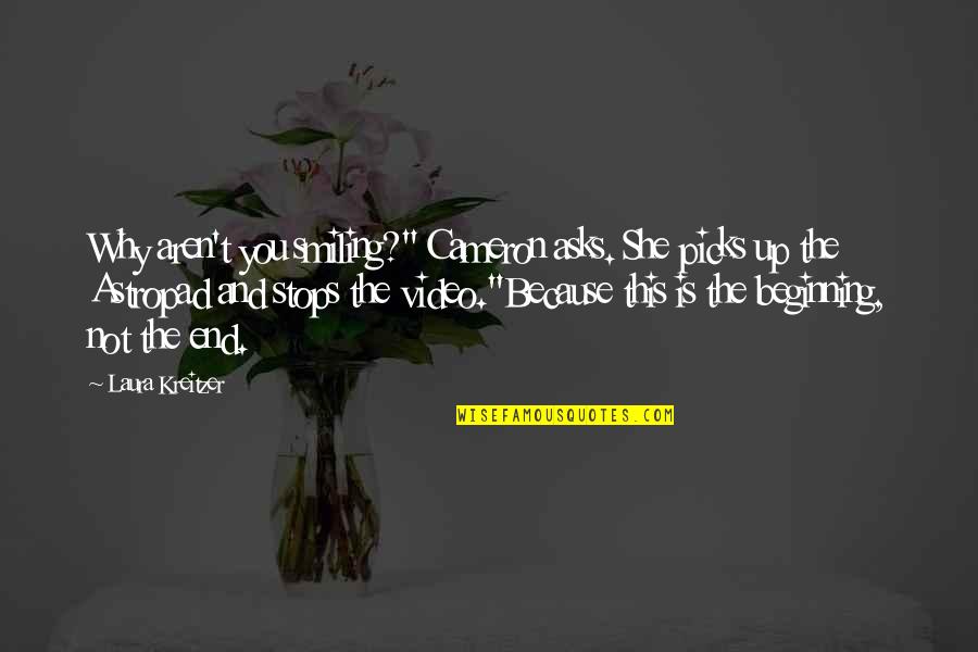 Beginning Is The End Quotes By Laura Kreitzer: Why aren't you smiling?" Cameron asks. She picks