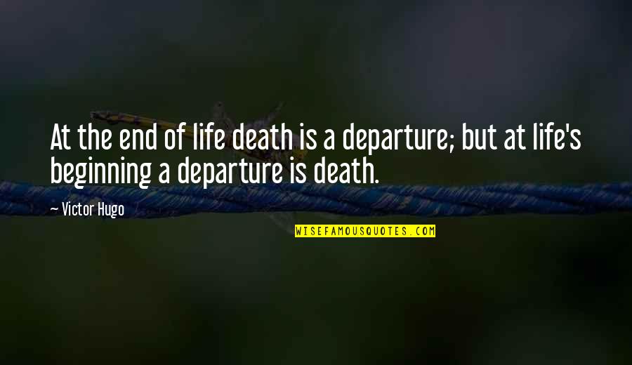 Beginning Is The End Quotes By Victor Hugo: At the end of life death is a