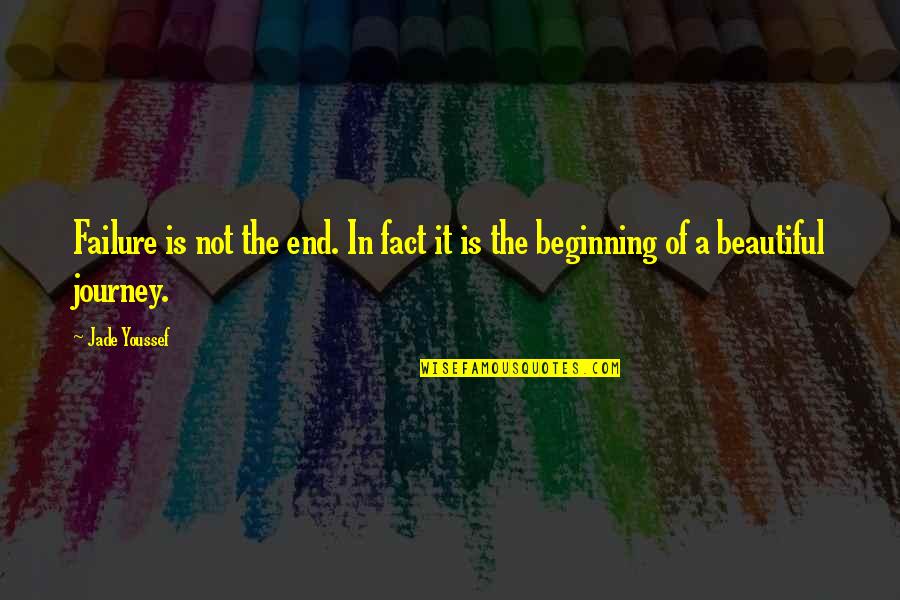 Beginning Journey Quotes By Jade Youssef: Failure is not the end. In fact it