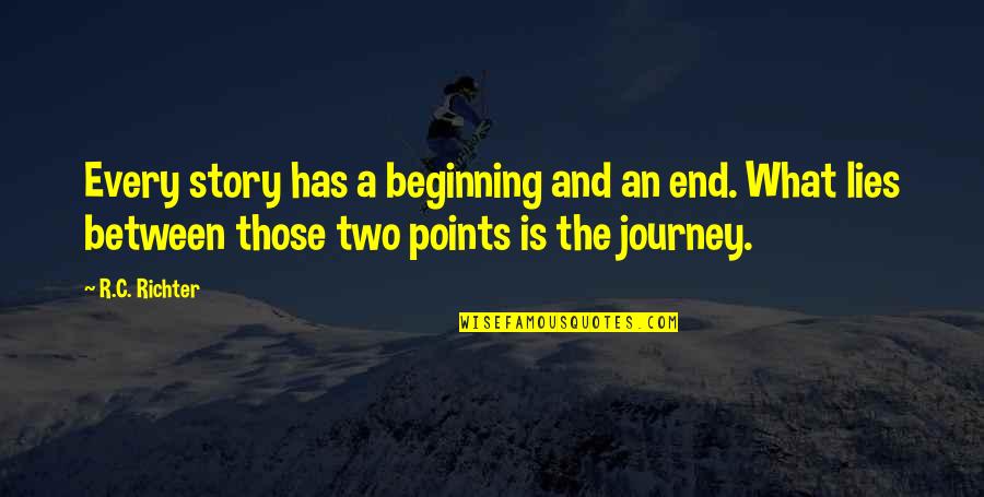 Beginning Journey Quotes By R.C. Richter: Every story has a beginning and an end. Beginning Journey Quotes By R.C. Richter: Every story has a beginning and an end.