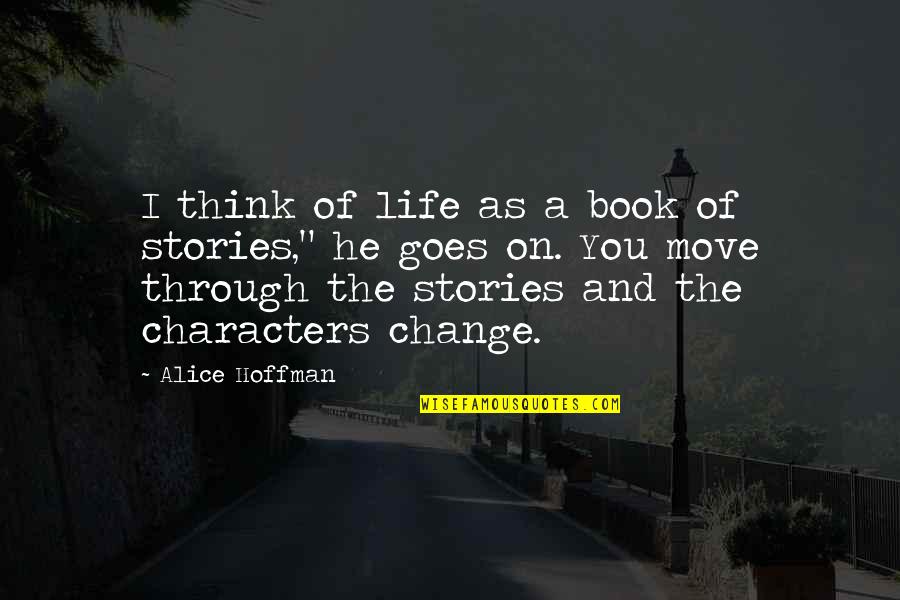 Beginning Journeys Quotes By Alice Hoffman: I think of life as a book of