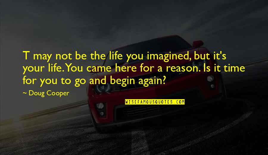 Beginning Life Again Quotes By Doug Cooper: T may not be the life you imagined,