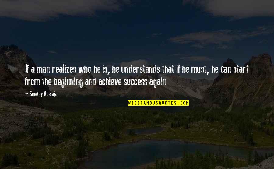 Beginning Life Again Quotes By Sunday Adelaja: If a man realizes who he is, he