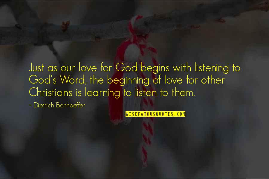 Beginning Love Quotes By Dietrich Bonhoeffer: Just as our love for God begins with