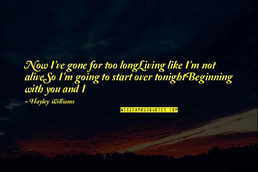 Beginning Love Quotes By Hayley Williams: Now I've gone for too longLiving like I'm