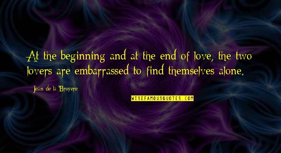Beginning Love Quotes By Jean De La Bruyere: At the beginning and at the end of