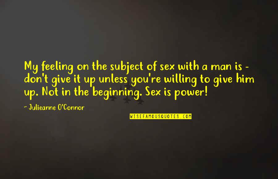 Beginning Love Quotes By Julieanne O'Connor: My feeling on the subject of sex with