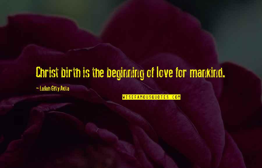 Beginning Love Quotes By Lailah Gifty Akita: Christ birth is the beginning of love for