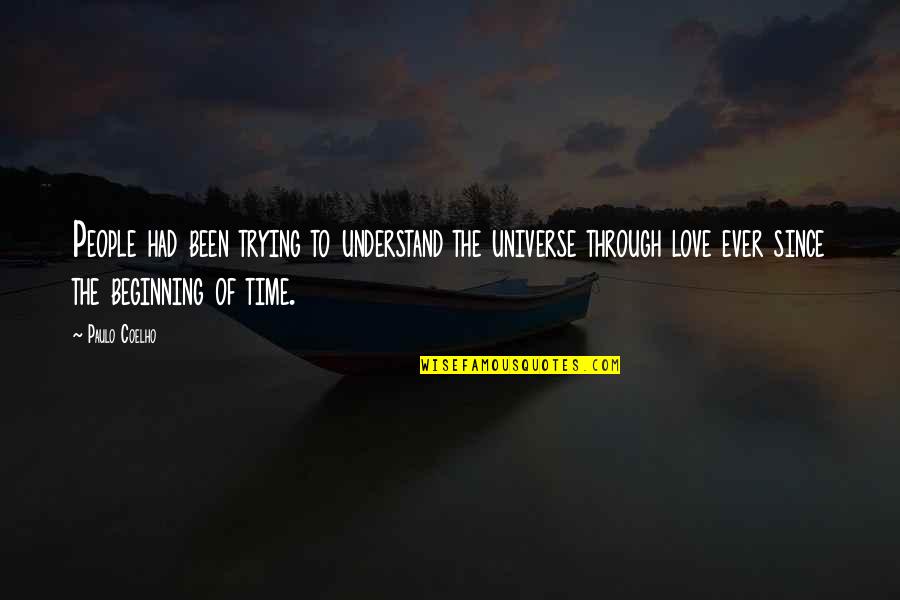 Beginning Love Quotes By Paulo Coelho: People had been trying to understand the universe