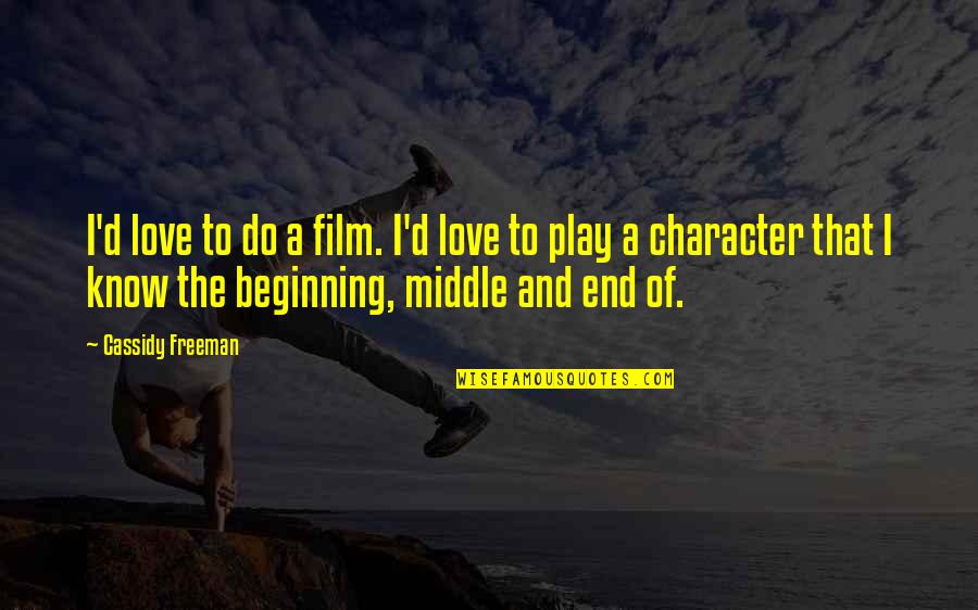 Beginning Middle And End Quotes By Cassidy Freeman: I'd love to do a film. I'd love