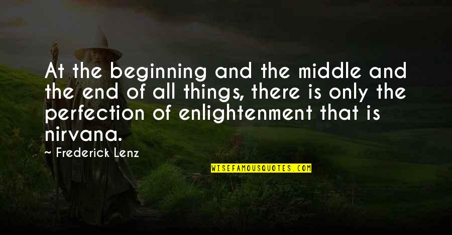 Beginning Middle And End Quotes By Frederick Lenz: At the beginning and the middle and the