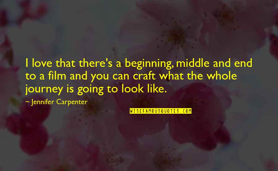 Beginning Middle And End Quotes By Jennifer Carpenter: I love that there's a beginning, middle and