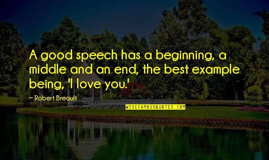 Beginning Middle And End Quotes By Robert Breault: A good speech has a beginning, a middle