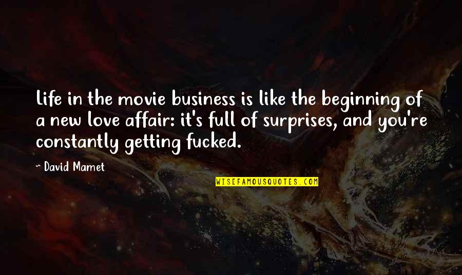 Beginning Movie Quotes By David Mamet: Life in the movie business is like the