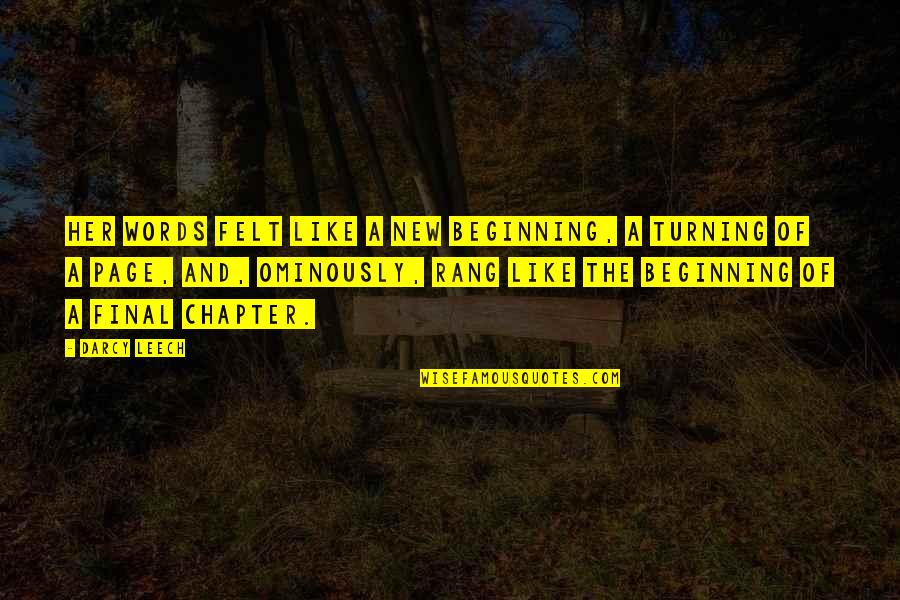 Beginning New Life Quotes By Darcy Leech: Her words felt like a new beginning, a Beginning New Life Quotes By Darcy Leech: Her words felt like a new beginning, a