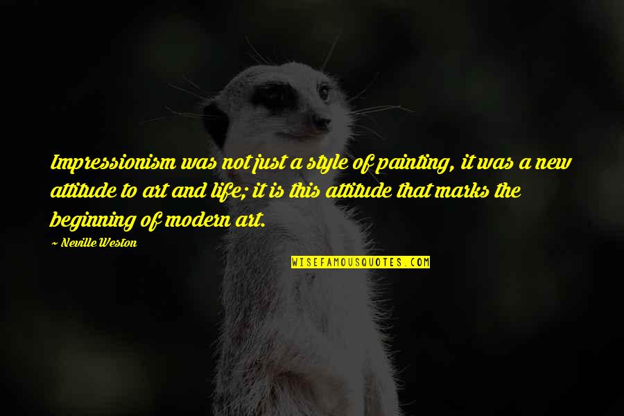 Beginning New Life Quotes By Neville Weston: Impressionism was not just a style of painting, Beginning New Life Quotes By Neville Weston: Impressionism was not just a style of painting,