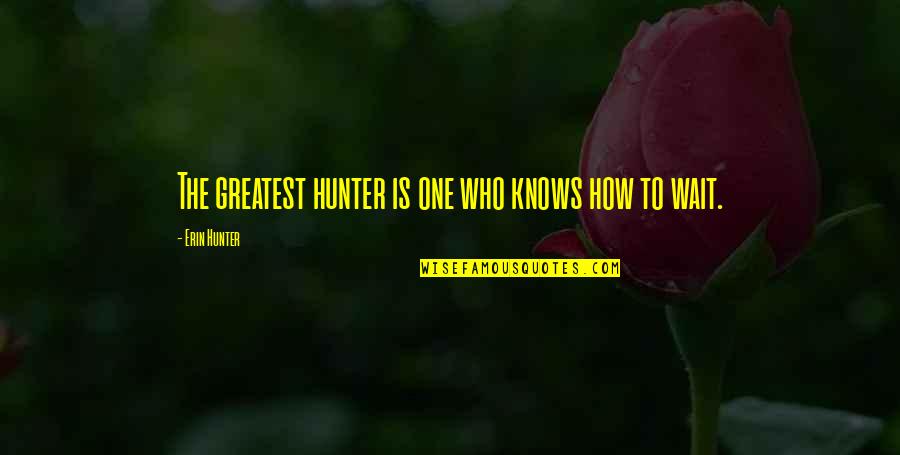 Beginning Of Classes Quotes By Erin Hunter: The greatest hunter is one who knows how