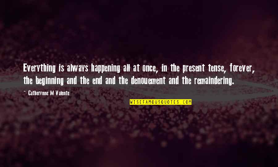 Beginning Of Forever Quotes By Catherynne M Valente: Everything is always happening all at once, in Beginning Of Forever Quotes By Catherynne M Valente: Everything is always happening all at once, in