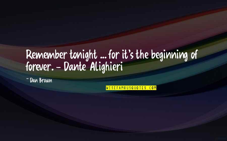 Beginning Of Forever Quotes By Dan Brown: Remember tonight ... for it's the beginning of