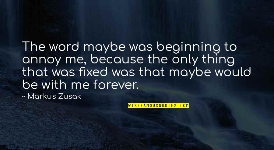 Beginning Of Forever Quotes By Markus Zusak: The word maybe was beginning to annoy me, Beginning Of Forever Quotes By Markus Zusak: The word maybe was beginning to annoy me,