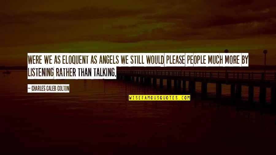 Beginning Of Friendship Quotes By Charles Caleb Colton: Were we as eloquent as angels we still