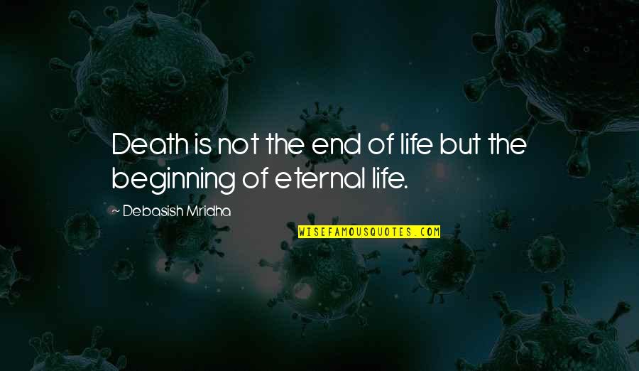 Beginning Of Life Quotes By Debasish Mridha: Death is not the end of life but