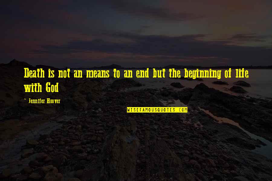 Beginning Of Life Quotes By Jennifer Hoover: Death is not an means to an end Beginning Of Life Quotes By Jennifer Hoover: Death is not an means to an end