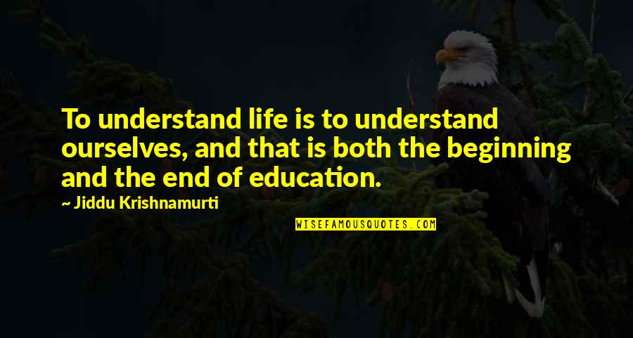 Beginning Of Life Quotes By Jiddu Krishnamurti: To understand life is to understand ourselves, and