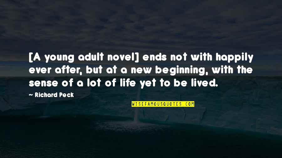 Beginning Of Life Quotes By Richard Peck: [A young adult novel] ends not with happily