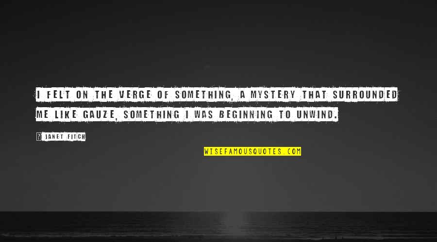 Beginning Of Something Quotes By Janet Fitch: I felt on the verge of something, a