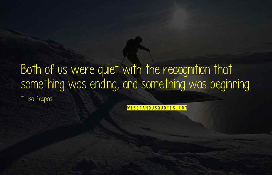 Beginning Of Something Quotes By Lisa Kleypas: Both of us were quiet with the recognition Beginning Of Something Quotes By Lisa Kleypas: Both of us were quiet with the recognition