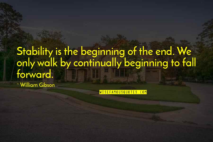 Beginning Of The End Quotes By William Gibson: Stability is the beginning of the end. We