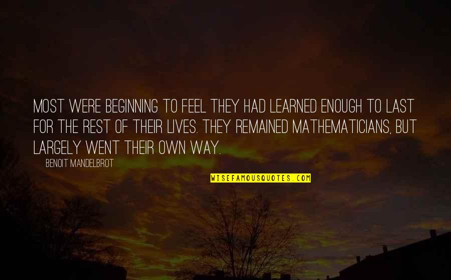 Beginning Of The Rest Of Our Lives Quotes By Benoit Mandelbrot: Most were beginning to feel they had learned