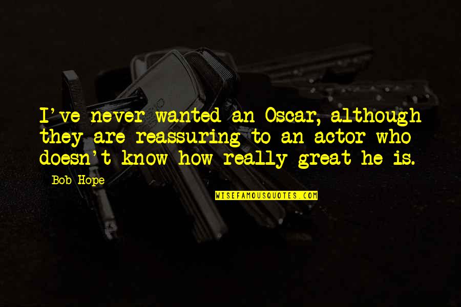 Beginning Of The Rest Of Our Lives Quotes By Bob Hope: I've never wanted an Oscar, although they are