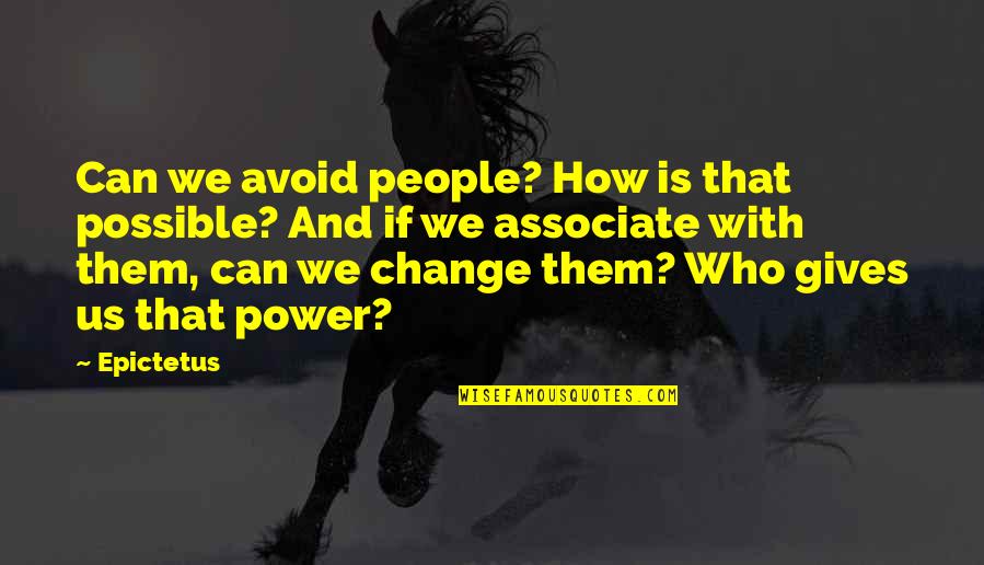 Beginning Of The Rest Of Our Lives Quotes By Epictetus: Can we avoid people? How is that possible?