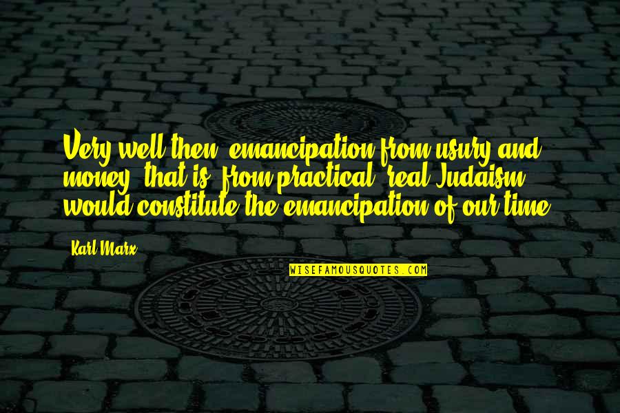 Beginning Of The Rest Of Your Life Quotes By Karl Marx: Very well then; emancipation from usury and money, Beginning Of The Rest Of Your Life Quotes By Karl Marx: Very well then; emancipation from usury and money,