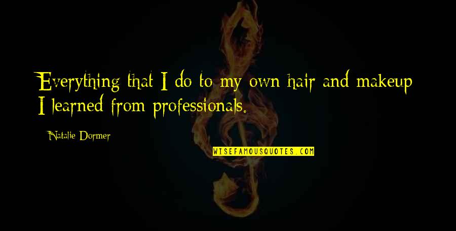 Beginning Of The Rest Of Your Life Quotes By Natalie Dormer: Everything that I do to my own hair
