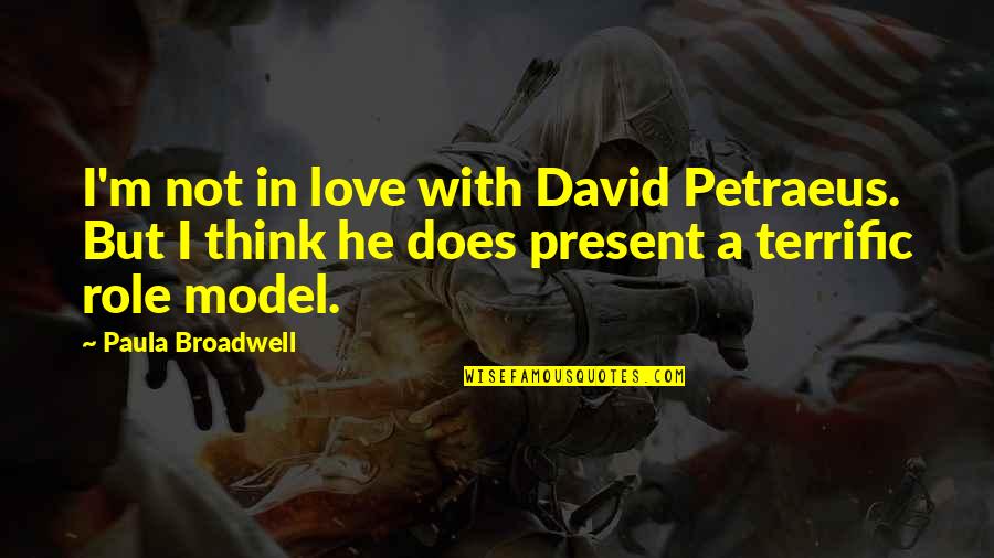 Beginning Of The Semester Quotes By Paula Broadwell: I'm not in love with David Petraeus. But